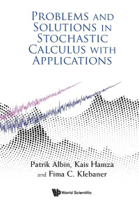 Patrik Albin, Kais Hamza, Fima C Klebaner — Problems and Solutions in Stochastic Calculus