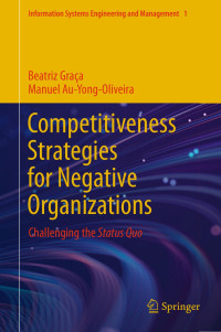 Beatriz Graça · Manuel Au-Yong-Oliveira — Competitiveness Strategies for Negative Organizations