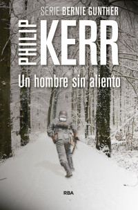 Kerr, Philip — Un hombre sin aliento (Bernie Gunther) (Spanish Edition)