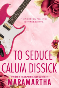 Maramartha — To Seduce Calum Dissick : A small town stepbrother romance (Stepbrother Dearest Book 1)