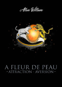 Allan William — A Fleur De Peau: Attraction - Aversion (French Edition)
