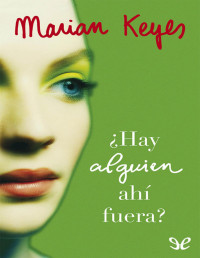 Marian Keyes — ¿Hay Alguien Ahí Fuera?