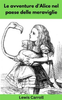 Lewis Carroll — Le avventure d'Alice nel paese delle meraviglie