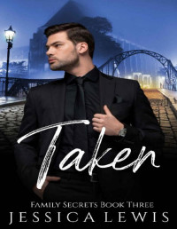 Jessica Lewis — Taken (Family Secrets Book 3)