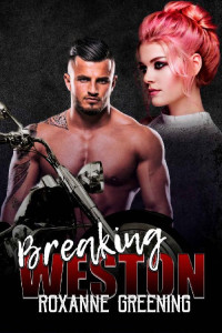 Roxanne Greening & R. Greening — Breaking Weston (Bloody Saints MC Book 3)