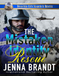 Jenna Brandt — The Mistaken Identity Rescue: A K9 Handler Romance (Disaster City Search and Rescue, Book 35)