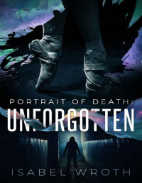 Isabel Wroth — Portrait of Death: Unforgotten