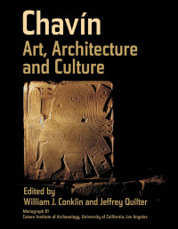 William J. Conklin, Jeffrey Quilter (eds.) — Chavín: Art, Architecture and Culture