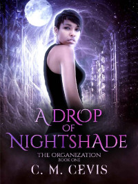 C.M. Cevis [Cevis, C.M.] — A Drop Of Nightshade (The Organization Book 1)