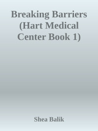 Shea Balik — Breaking Barriers (Hart Medical Center Book 1)