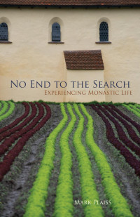 Mark Plaiss — No End to the Search: Experiencing Monastic Life