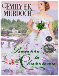 Emily Ek Murdoch — Siempre la chaperona 2 Never the bride