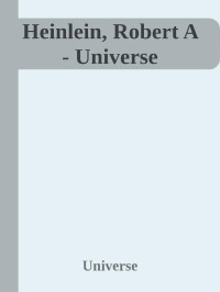 Universe — Heinlein, Robert A - Universe