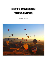 Edith K. Dunton — Betty Wales on the campus