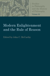 John C. McCarthy (Editor) — Modern Enlightenment and the Rule of Reason (Studies in Philosophy and the History of Philosophy, Volume 32)