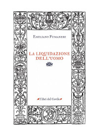 Emiliano Fumaneri — La liquidazione dell'uomo