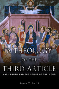 Aaron T. Smith; — A Theology of the Third Article