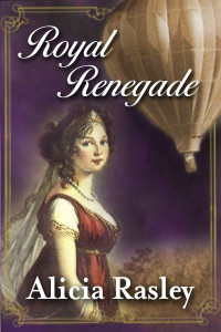 Alicia Rasley — Royal Renegade, a Traditional Regency Romance Novel (Regency Escapades Book 1)