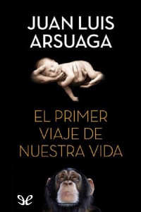 Juan Luis Arsuaga — EL PRIMER VIAJE DE NUESTRA VIDA