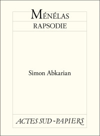 Simon Abkarian [Abkarian, Simon] — Ménélas rapsodie