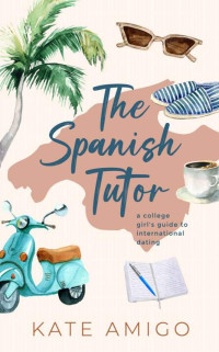 Kate Amigo — The Spanish Tutor: a college girl's guide to international dating