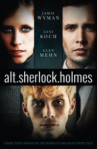 Gini Koch & Glen Mehn & Jamie Wyman — alt.sherlock.holmes: New Visions of the Great Detective