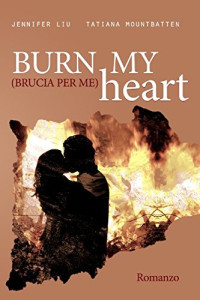 Jennifer Liu — Burn my Heart: Brucia per me (Italian Edition)