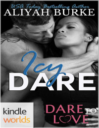 Aliyah Burke [Burke, Aliyah] — Dare To Love Series: Icy Dare (Kindle Worlds Novella)