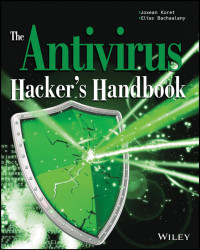 Bachaalany, Elias, Koret, Joxean — The Antivirus Hacker's Handbook