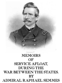 Raphael Semmes (Admiral) — Memoirs of Service Afloat, During the War Between the States