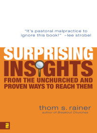 Thom S. Rainer; — Surprising Insights From the Unchurched and Proven Ways to Reach Them