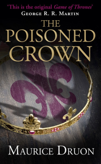 Maurice Druon [Druon, Maurice] — The Poisoned Crown