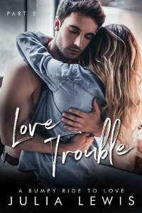 Julia Lewis — Love Trouble (A Bumpy Ride To Love #2)