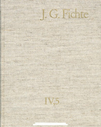 Johann Gottlieb Fichte — J. G. Fichte – Gesamtausgabe IV,5