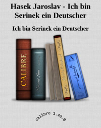 Ich bin Serinek ein Deutscher — Hasek Jaroslav - Ich bin Serinek ein Deutscher