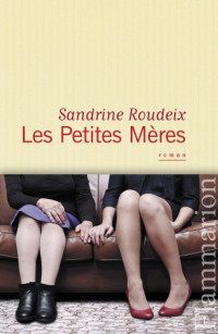 Roudex, Sandrine [Roudex, Sandrine] — Les Petites Meres