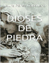 Laura Pérez Caballero — Dioses de piedra. Muerte o resurrección