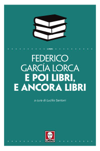 Federico Garcìa Lorca — E poi libri, e ancora libri