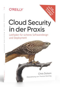 Chris Dotson — Cloud Security in der Praxis: Leitfaden für sicheres Softwaredesign und Deployment