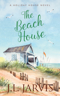 J.L. Jarvis — The Beach House (A Holiday House Novel)