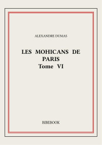 Alexandre Dumas — Les Mohicans de Paris 6