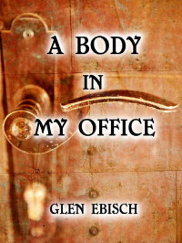 Glen Ebisch — A Body in My Office: A Charles Bentley Mystery (The Charles Bentley Mysteries Book 1)