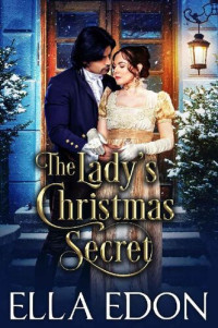 Ella Edon — The Lady’s Christmas Secret: Historical Regency Romance