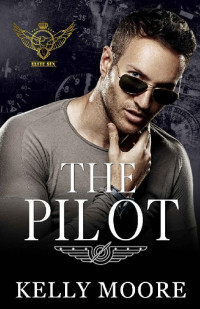 Kelly Moore — The Pilot: Action & Adventure Romance (Elite Six Novel Book 1)