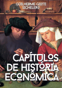 guilherme;Guilherme Giotti Sichelero — Capítulos de História Econômica