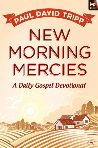 Paul Tripp; — New Morning Mercies