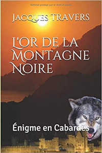 Jacques TRAVERS — L'or de la Montagne Noire: Énigme en Cabardès (French Edition)
