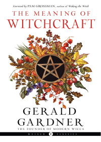 Gardner, Gerald B.;Grossman, Pam; — The Meaning of Witchcraft