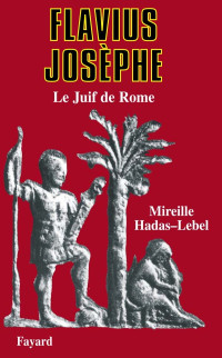 Mireille Hadas-Lebel — Flavius Josèphe le Juif de Rome