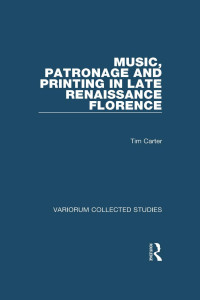 Tim Carter — Music, Patronage and Printing in Late Renaissance Florence